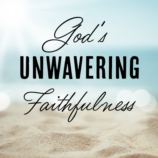 God's Unwavering Faithfulness